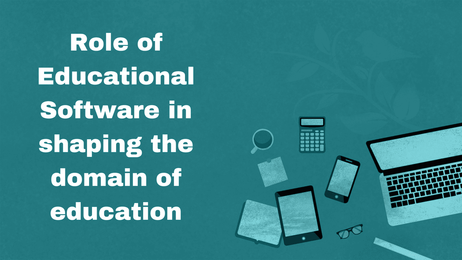 Role of Educational Software in shaping the domain of education